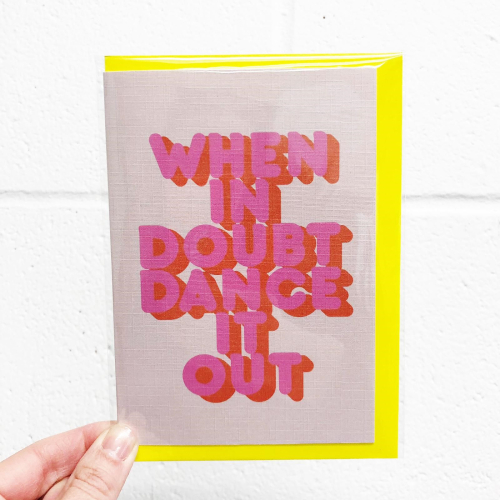 WHEN IN DOUBT DANCE IT OUT - funny greeting card by Ania Wieclaw