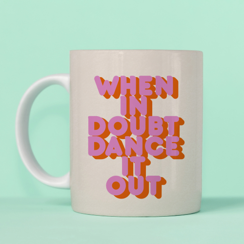 WHEN IN DOUBT DANCE IT OUT - unique mug by Ania Wieclaw